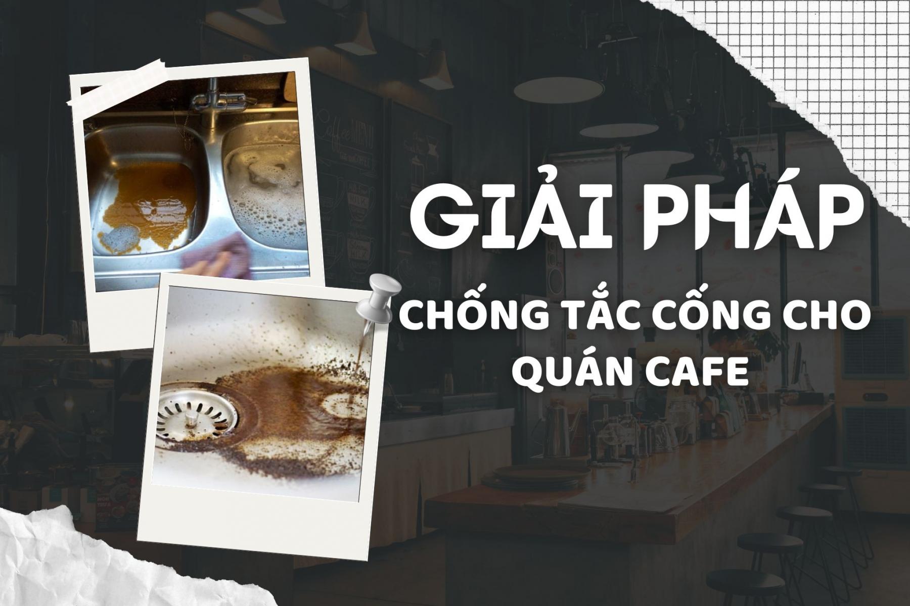 Giải pháp chống tắc cống quán cafe